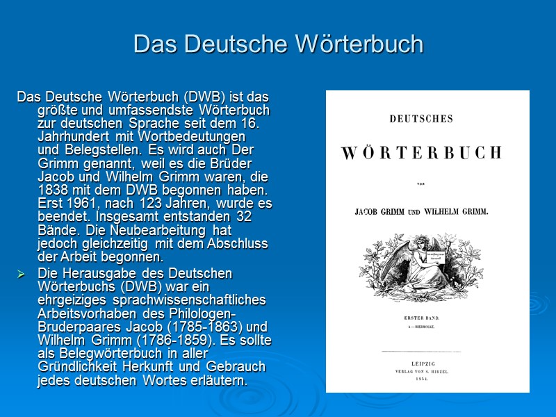 Das Deutsche Wörterbuch   Das Deutsche Wörterbuch (DWB) ist das größte und umfassendste